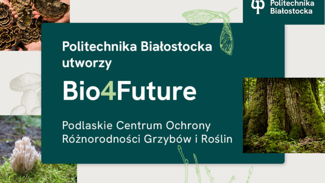 „BIO4FUTURE – Podlaskie Centrum Ochrony Różnorodności Grzybów i Roślin”
